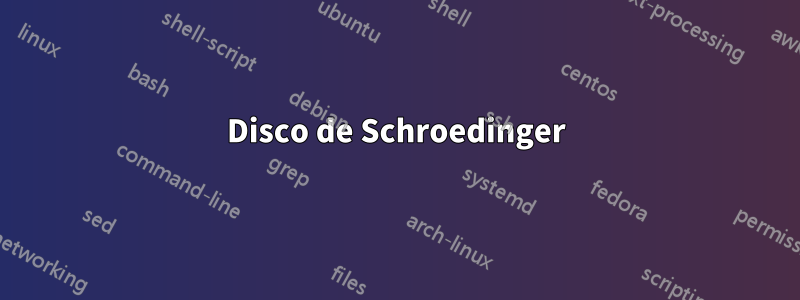 Disco de Schroedinger