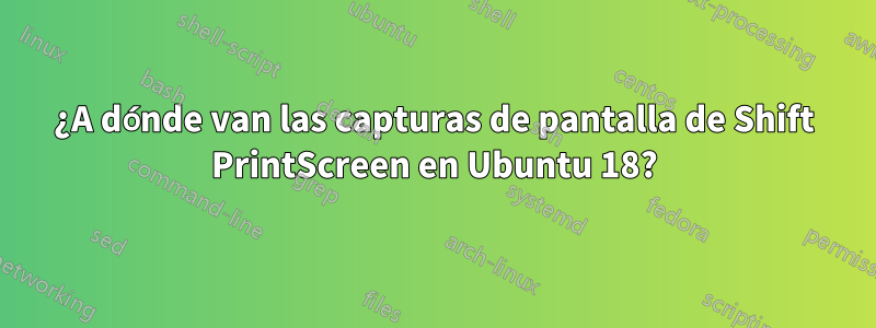 ¿A dónde van las capturas de pantalla de Shift PrintScreen en Ubuntu 18?