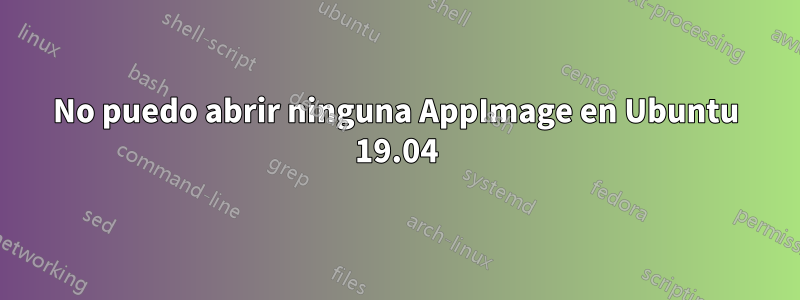 No puedo abrir ninguna AppImage en Ubuntu 19.04