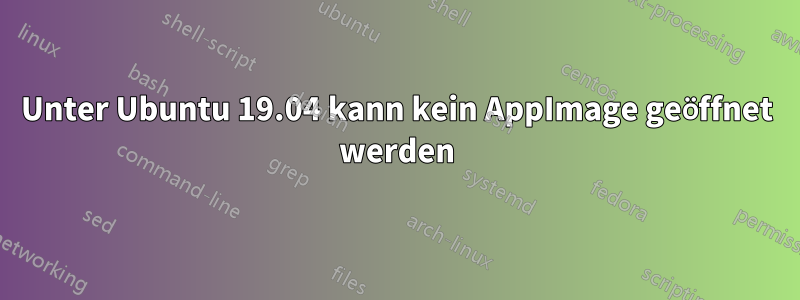 Unter Ubuntu 19.04 kann kein AppImage geöffnet werden