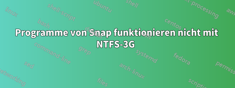 Programme von Snap funktionieren nicht mit NTFS-3G 