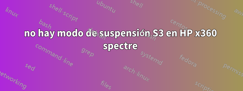 no hay modo de suspensión S3 en HP x360 spectre