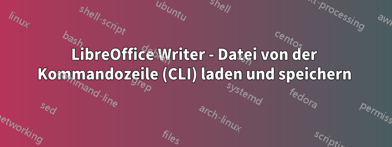 LibreOffice Writer - Datei von der Kommandozeile (CLI) laden und speichern