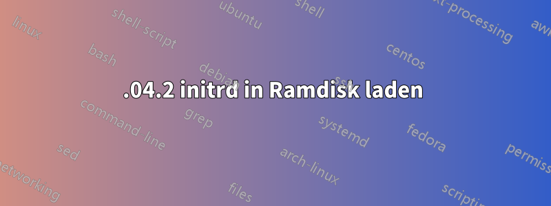 18.04.2 initrd in Ramdisk laden