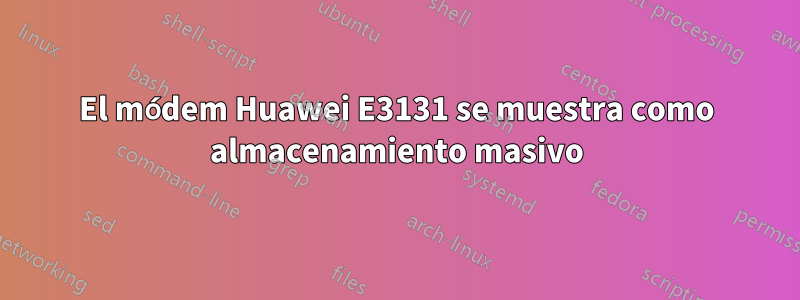 El módem Huawei E3131 se muestra como almacenamiento masivo