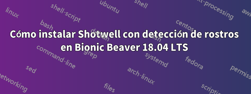 Cómo instalar Shotwell con detección de rostros en Bionic Beaver 18.04 LTS