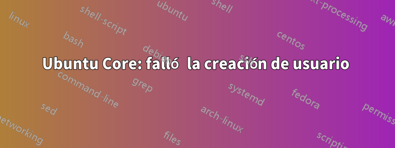 Ubuntu Core: falló la creación de usuario