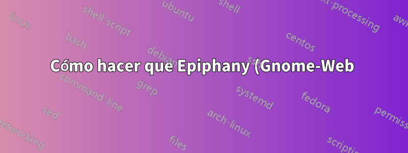 Cómo hacer que Epiphany (Gnome-Web) pregunte dónde guardar un archivo