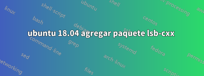 ubuntu 18.04 agregar paquete lsb-cxx