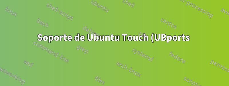 Soporte de Ubuntu Touch (UBports) y Android para contenedores LXC/LXD (para ejecutar Ubuntu): estado actual