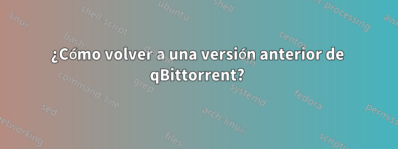 ¿Cómo volver a una versión anterior de qBittorrent?