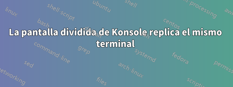 La pantalla dividida de Konsole replica el mismo terminal