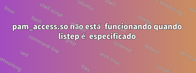 pam_access.so não está funcionando quando listep é especificado