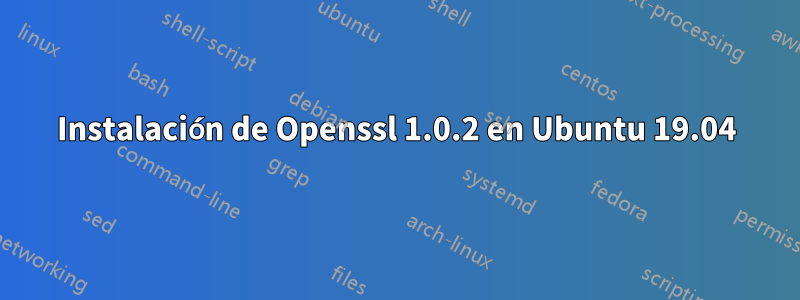 Instalación de Openssl 1.0.2 en Ubuntu 19.04