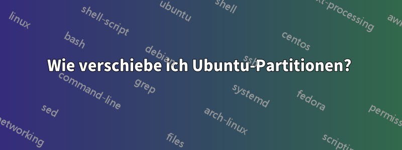 Wie verschiebe ich Ubuntu-Partitionen?