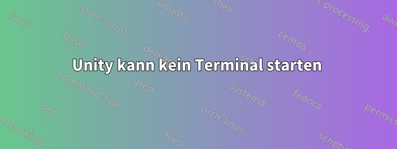 Unity kann kein Terminal starten