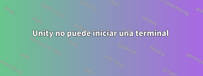 Unity no puede iniciar una terminal