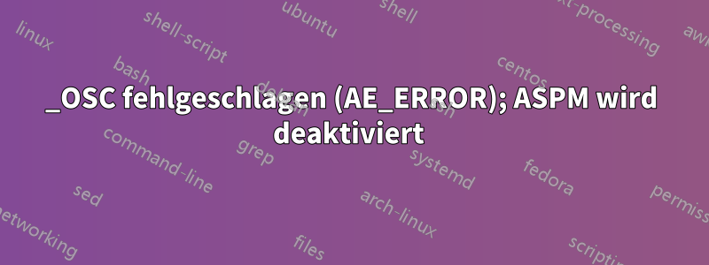 _OSC fehlgeschlagen (AE_ERROR); ASPM wird deaktiviert 