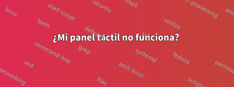 ¿Mi panel táctil no funciona?