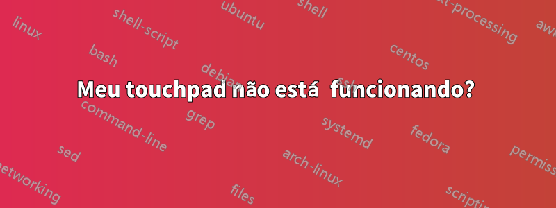 Meu touchpad não está funcionando?