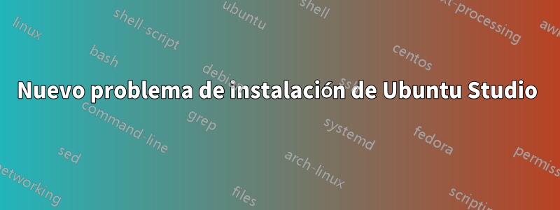 Nuevo problema de instalación de Ubuntu Studio