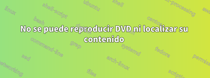 No se puede reproducir DVD ni localizar su contenido