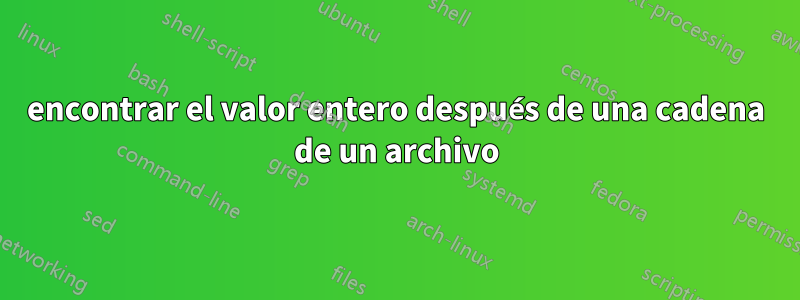 encontrar el valor entero después de una cadena de un archivo