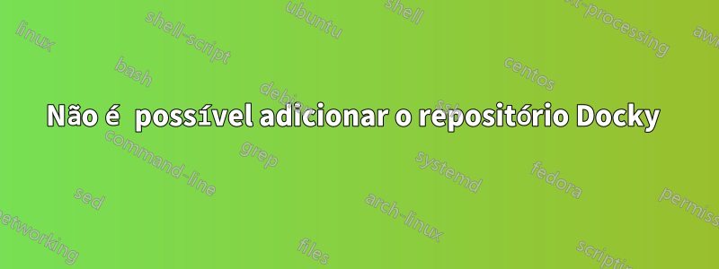 Não é possível adicionar o repositório Docky 