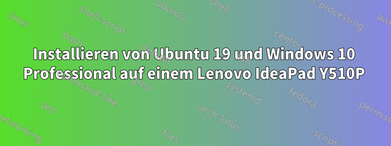 Installieren von Ubuntu 19 und Windows 10 Professional auf einem Lenovo IdeaPad Y510P