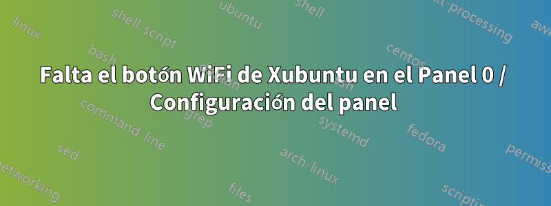 Falta el botón WiFi de Xubuntu en el Panel 0 / Configuración del panel