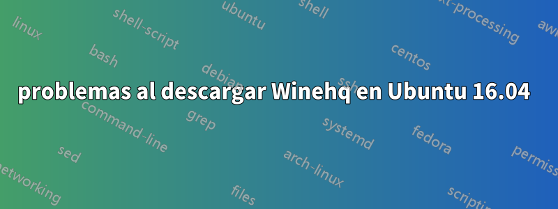 problemas al descargar Winehq en Ubuntu 16.04 