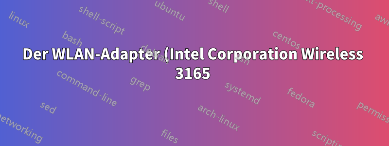 Der WLAN-Adapter (Intel Corporation Wireless 3165) trennt häufig die Verbindung