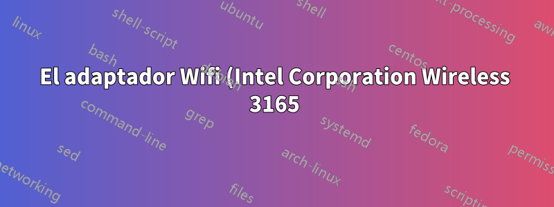El adaptador Wifi (Intel Corporation Wireless 3165) se desconecta con frecuencia