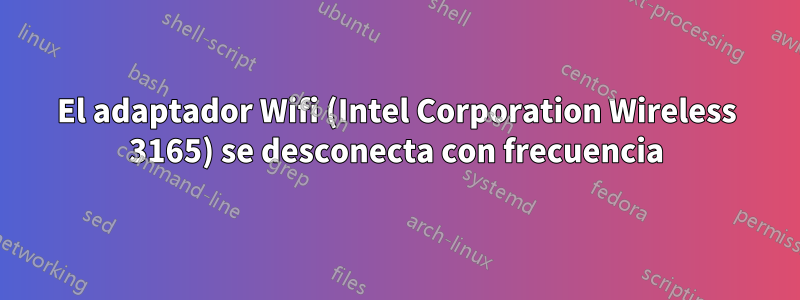 El adaptador Wifi (Intel Corporation Wireless 3165) se desconecta con frecuencia