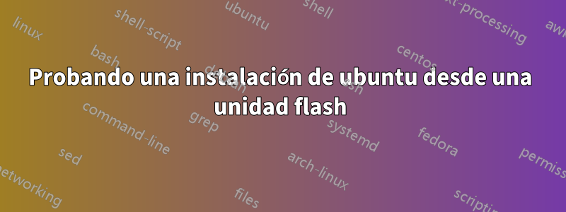 Probando una instalación de ubuntu desde una unidad flash