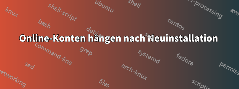 Online-Konten hängen nach Neuinstallation