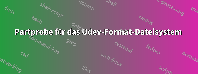 Partprobe für das Udev-Format-Dateisystem