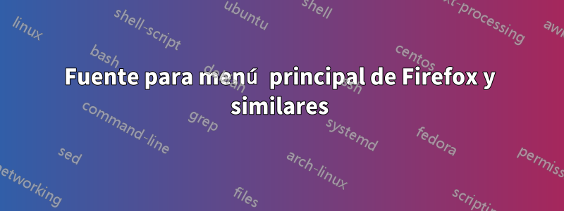 Fuente para menú principal de Firefox y similares