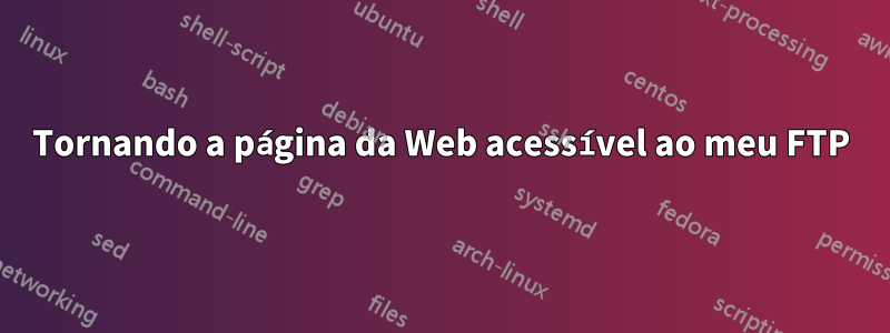 Tornando a página da Web acessível ao meu FTP