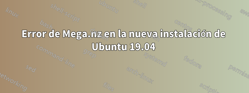 Error de Mega.nz en la nueva instalación de Ubuntu 19.04