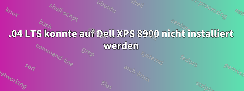 18.04 LTS konnte auf Dell XPS 8900 nicht installiert werden