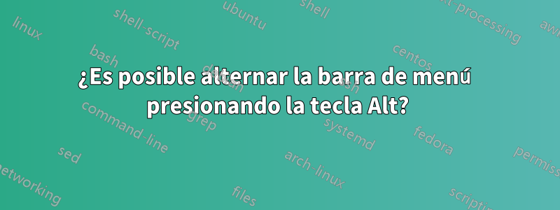 ¿Es posible alternar la barra de menú presionando la tecla Alt?