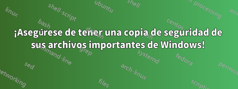 ¡Asegúrese de tener una copia de seguridad de sus archivos importantes de Windows!