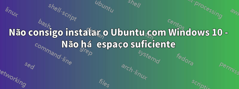 Não consigo instalar o Ubuntu com Windows 10 - Não há espaço suficiente