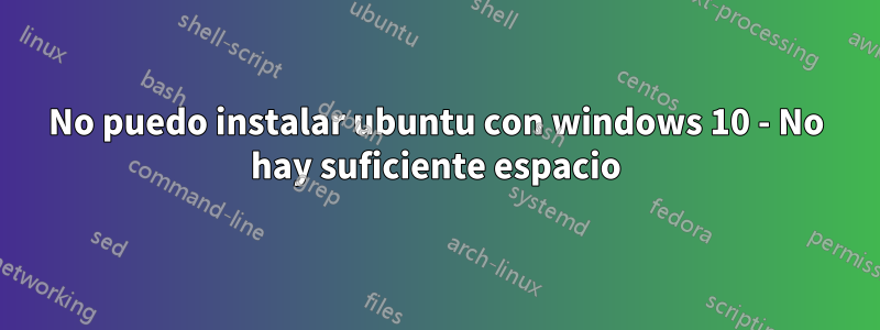 No puedo instalar ubuntu con windows 10 - No hay suficiente espacio