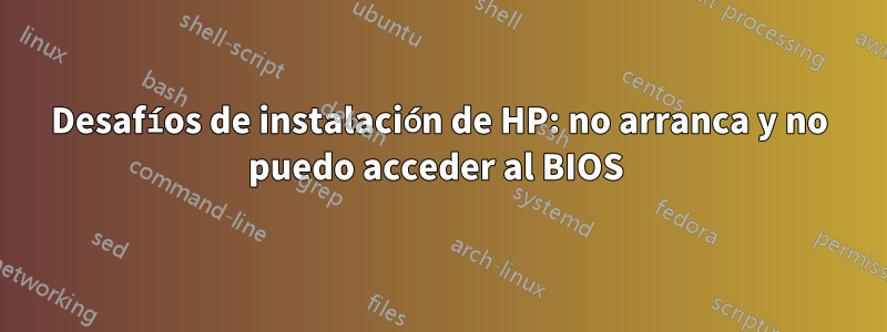 Desafíos de instalación de HP: no arranca y no puedo acceder al BIOS 