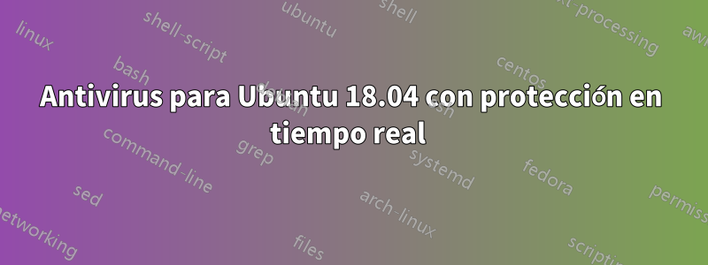 Antivirus para Ubuntu 18.04 con protección en tiempo real 