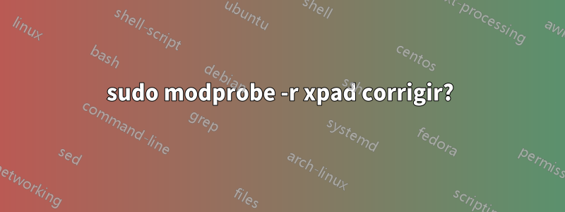 sudo modprobe -r xpad corrigir?