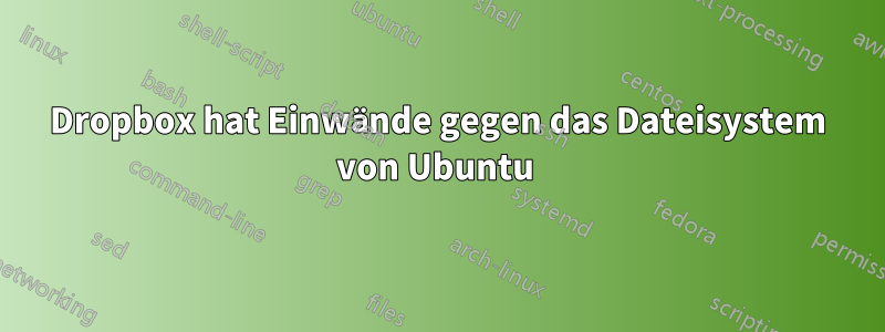 Dropbox hat Einwände gegen das Dateisystem von Ubuntu 