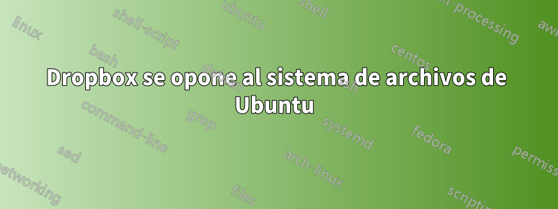 Dropbox se opone al sistema de archivos de Ubuntu 